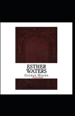 Esther Waters Illustrated by George Moore