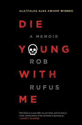 Die Young with Me: A Memoir by Rob Rufus