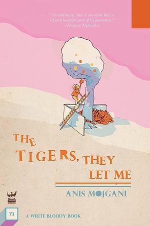 The Tigers, They Let Me by Anis Mojgani