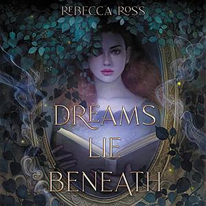 Dreams Lie Beneath by Rebecca Ross