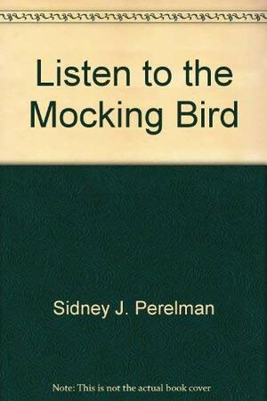 Listen to the Mocking Bird by S.J. Perelman