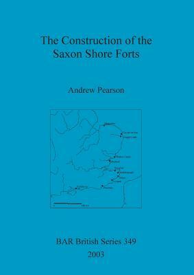 The Construction of the Saxon Shore Forts by Andrew Pearson