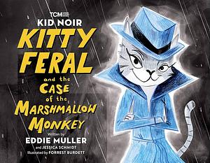 Kid Noir: Kitty Feral and the Case of the Marshmallow Monkey by Jessica Schmidt, Eddie Muller