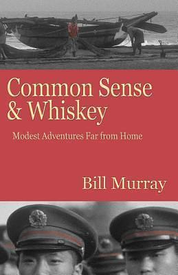 Common Sense and Whiskey: Travel Adventures Far from Home by Bill Murray, Bill Murray