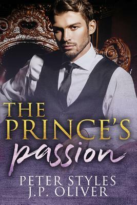 The Prince's Passion: A Fake Engagement Royalty Romance by Peter Styles, J.P. Oliver