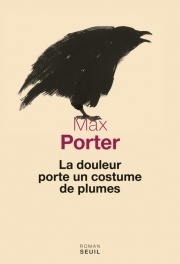 La douleur porte un costume de plumes by Max Porter