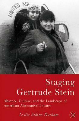 Staging Gertrude Stein: Absence, Culture, and the Landscape of American Alternative Theatre by L. Durham