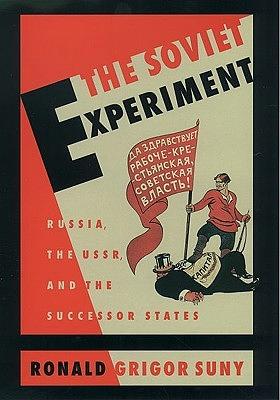 The Soviet Experiment: Russia, the USSR, and the Successor States by Ronald Grigor Suny