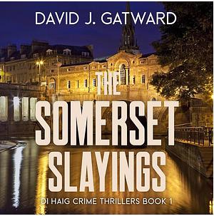 The Somerset Slayings by David J. Gatward