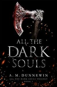 All the Dark Souls by A.M. Dunnewin