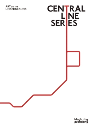 Central Line Series: Art on the Underground by Tamsin Dillon, Charlotte Bonham-Carter, Louise Coysh