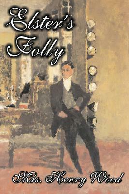 Elster's Folly by Mrs. Henry Wood, Fiction, Literary, Historical by Mrs. Henry Wood