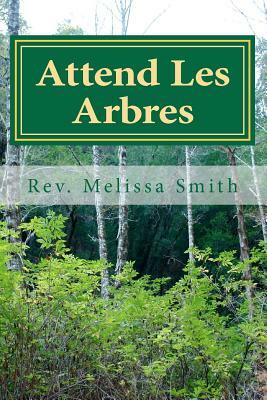 Attend Les Arbres: Go to the Trees by Melissa Smith