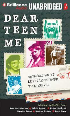 Dear Teen Me: Authors Write Letters to Their Teen Selves by E. Kristin Anderson, Miranda Kenneally