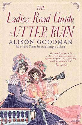 The Ladies Road Guide to Utter Ruin by Alison Goodman