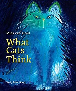 What Cats Think by Mies van Hout, John Spray