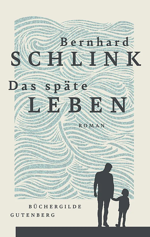 Das späte Leben by Bernhard Schlink