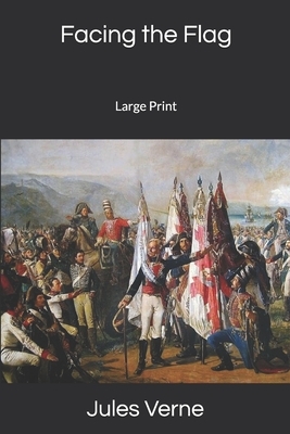 Facing the Flag: Large Print by Jules Verne