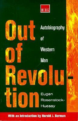 Out Of Revolution: Autobiography Of Western Man by Eugen Rosenstock-Huessy, Harold J. Berman