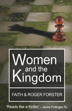 Women and the Kingdom by Faith Forster, Roger Forster