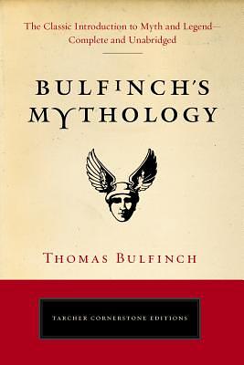 Bullfinch's Mythology: The Age of Fable by Thomas Bulfinch