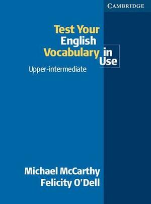Test Your English Vocabulary in Use Advanced with Answers by Michael McCarthy, Felicity O'Dell