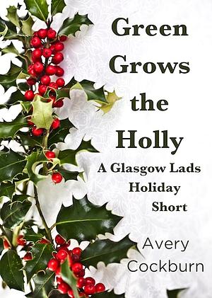 Green Goes the Holly by Avery Cockburn