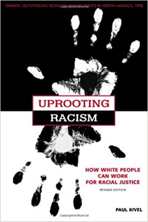 Uprooting Racism: How White People Can Work for Racial Justice by Paul Kivel