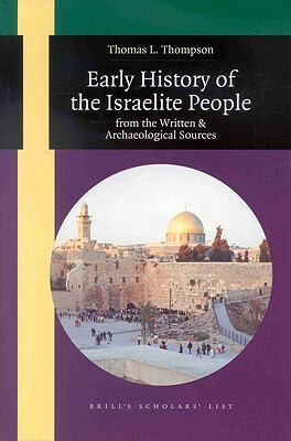 Early History of the Israelite People: From the Written & Archaeological Sources by Thomas L. Thompson