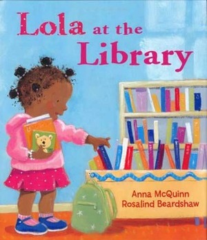 Lola at the Library by Rosalind Beardshaw, Anna McQuinn