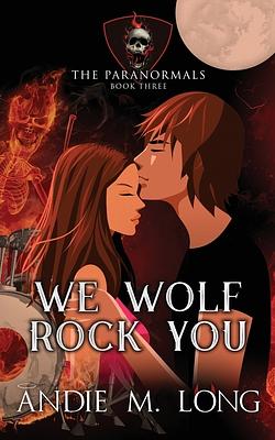 We Wolf Rock You by Andie M. Long