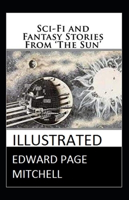 Sci-Fi and Fantasy Stories From The Sun illustrated by Edward Page Mitchell