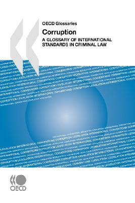 OECD Glossaries Corruption: A Glossary of International Standards in Criminal Law by Oecd Publishing