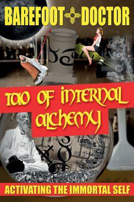 Tao of Internal Alchemy: Activating the Immortal Self by Barefoot Doctor