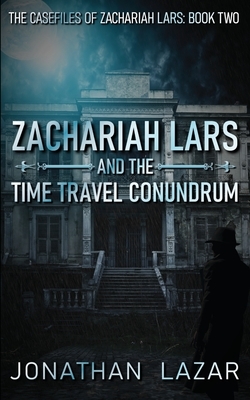 Zachariah Lars and the Time Travel Conundrum by Jonathan Lazar