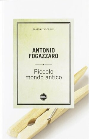 Piccolo mondo antico (Maironi #1) by Antonio Fogazzaro