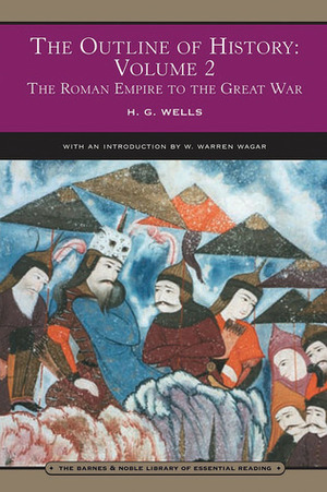 The Outline of History, Volume 2: The Roman Empire to the Great War by W. Warren Wagar, H.G. Wells