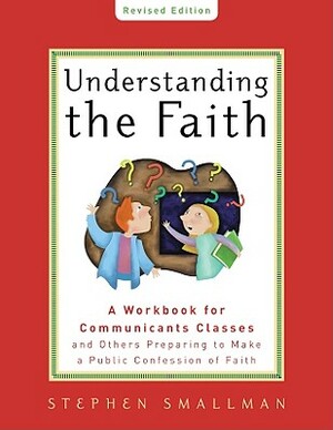 Understanding the Faith New ESV Edition by Stephen Smallman