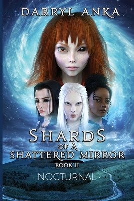 Shards of a Shattered Mirror Book II: Nocturnal by Darryl Anka