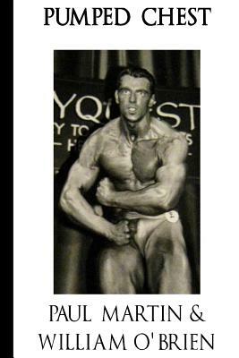 Pumped Chest: Fired Up Body Series - Vol 2: Fired Up Body by Paul Martin, William O'Brien