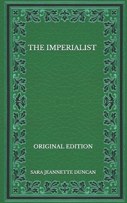 The Imperialist - Original Edition by Sara Jeannette Duncan