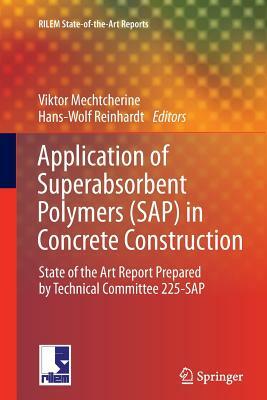 Application of Super Absorbent Polymers (Sap) in Concrete Construction: State-Of-The-Art Report Prepared by Technical Committee 225-SAP by 