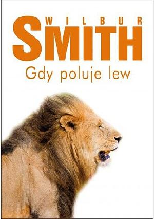 Gdy poluje lew by Wilbur Smith, Wilbur Smith