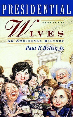 Presidential Wives: An Anecdotal History by Paul F. Boller Jr.