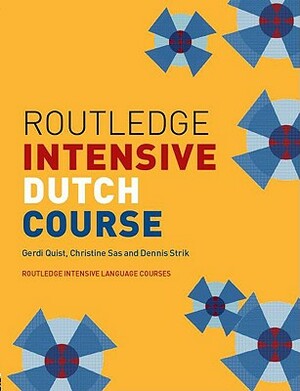 Routledge Intensive Dutch Course by Gerdi Quist, Dennis Strik, Christine Sas