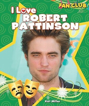 I Love Robert Pattinson by Kat Miller