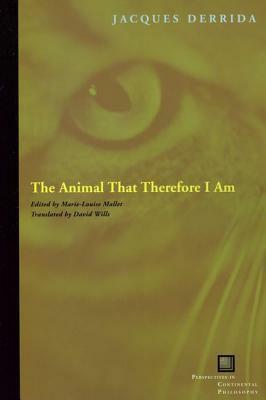 The Animal That Therefore I Am by Marie-Louise Mallet, David Wills, Jacques Derrida