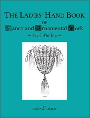 The Ladies Handbook of Fancy and Ornamental Work: Civil War Era by R.L. Shep