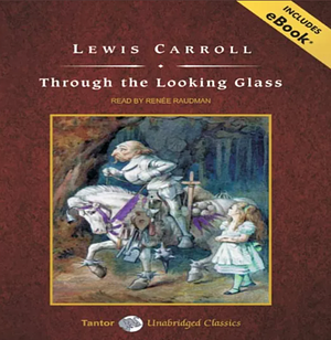 Through the Looking Glass by Lewis Carroll