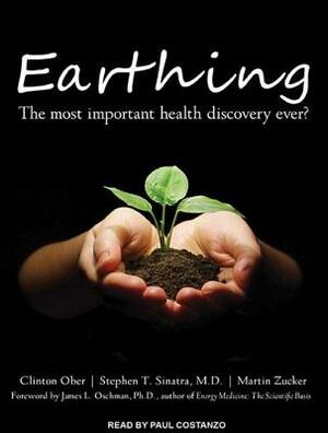 Earthing: The Most Important Health Discovery Ever? by Stephen T. Sinatra, Martin Zucker, Clinton Ober